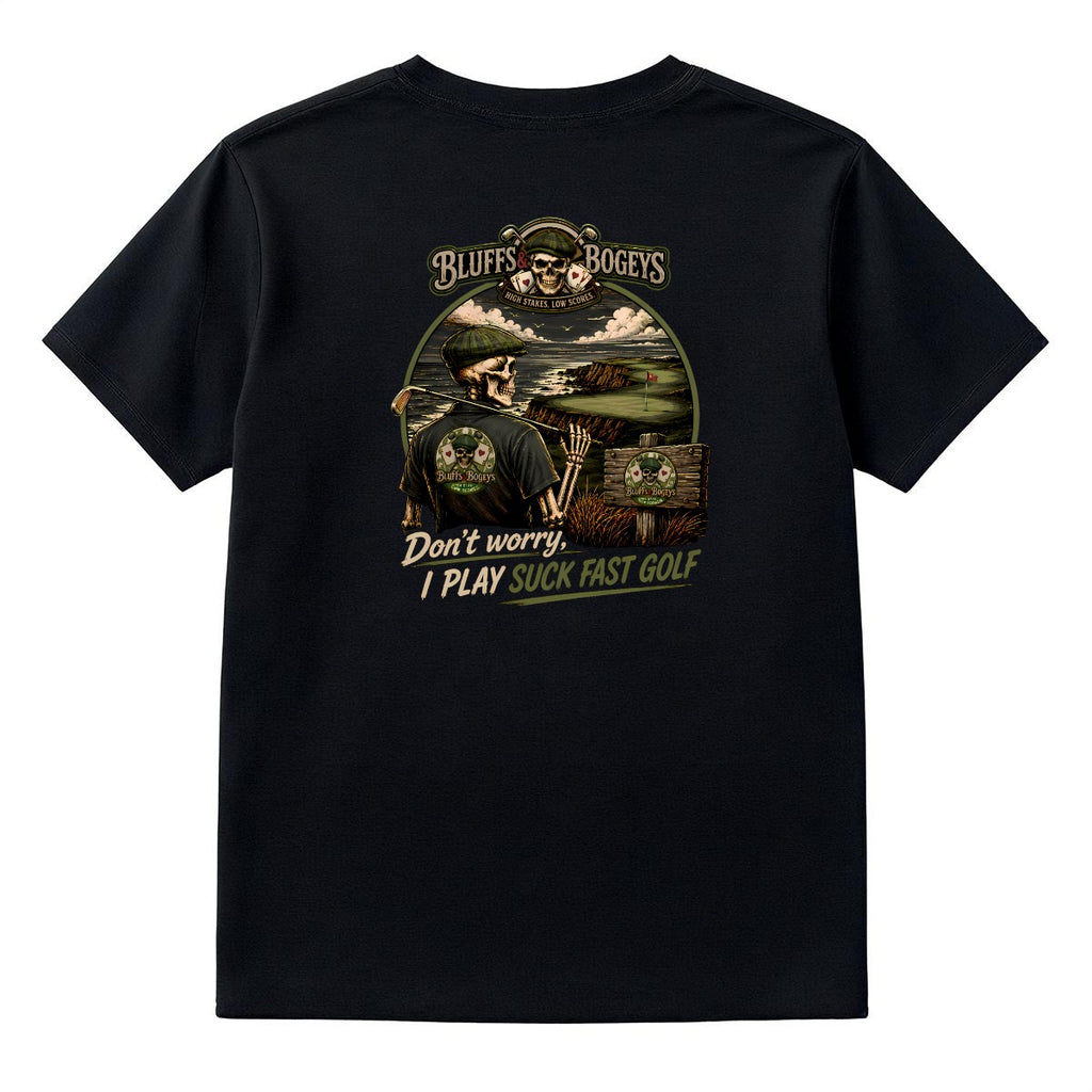 Don't Worry, I Play Suck Fast Golf™ Tee - Back