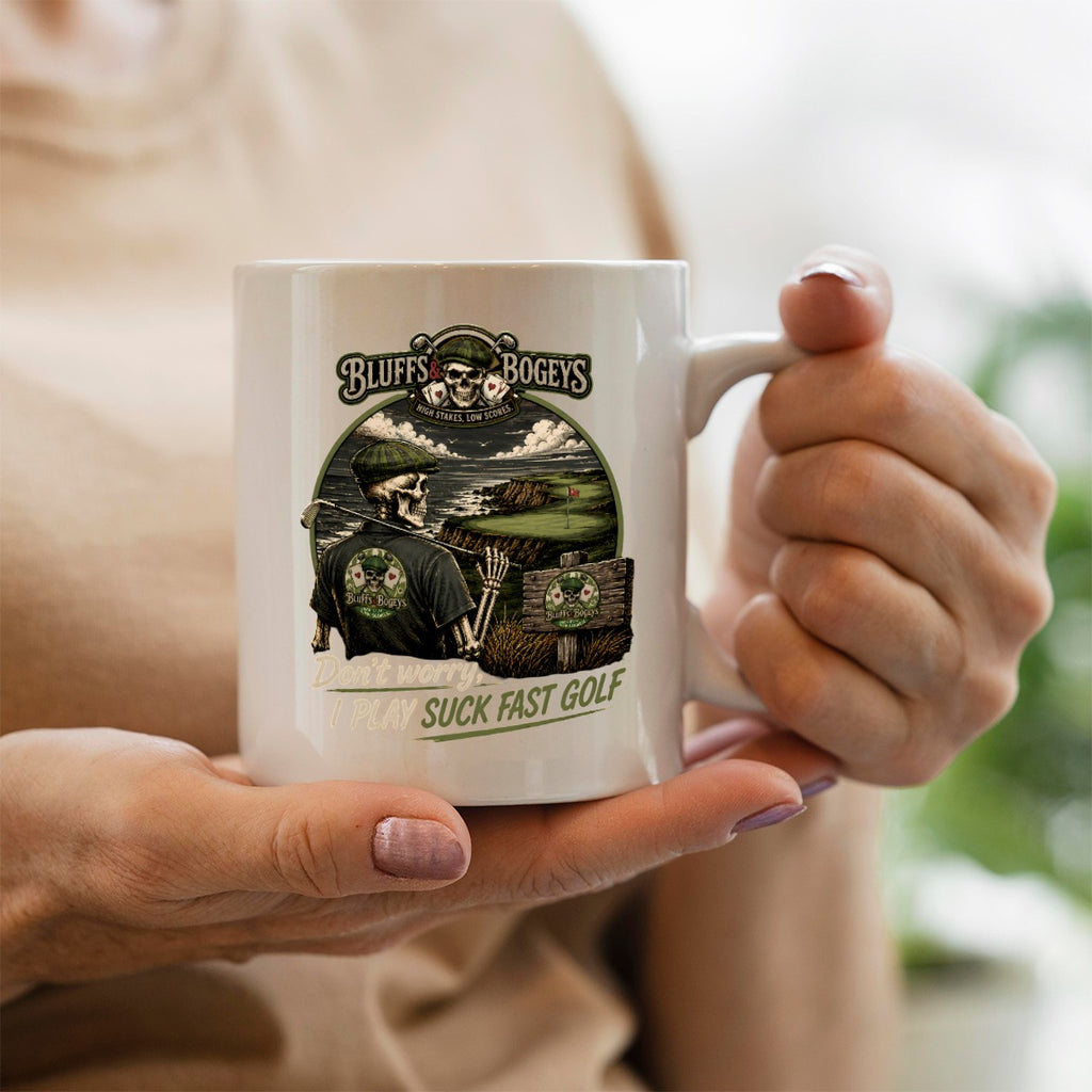 Bluffs &amp; Bogeys “Don’t Worry, I Play Suck Fast Golf” Coffee Mug