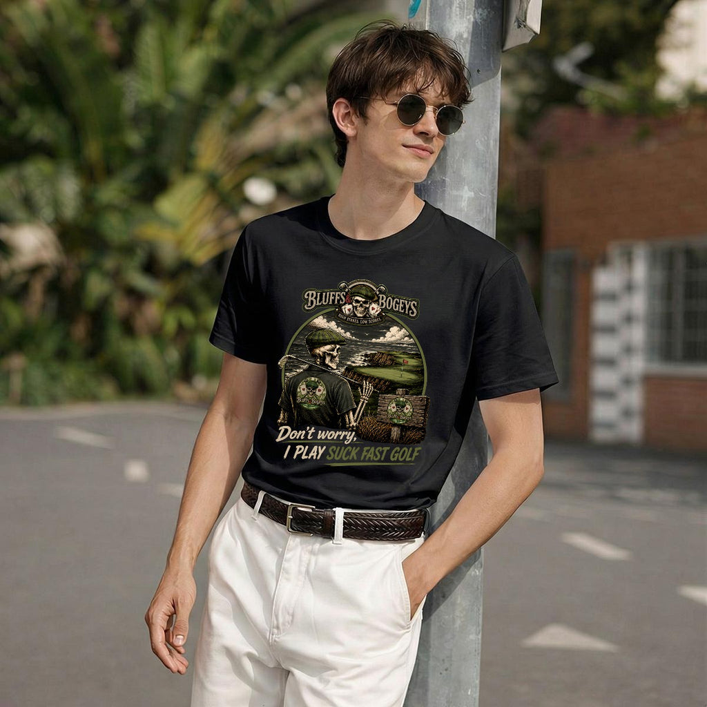 Don't Worry, I Play Suck Fast Golf™ Tee - Front