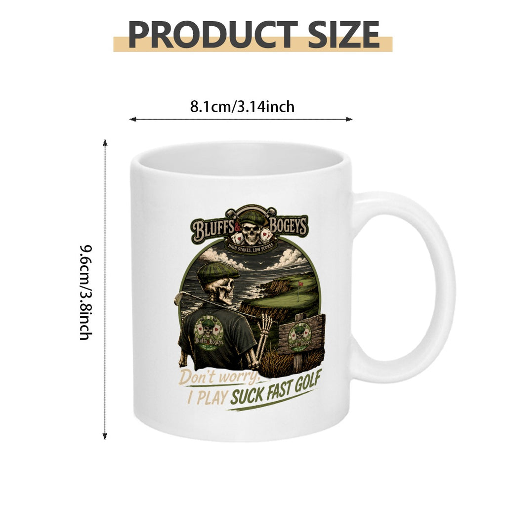 Bluffs &amp; Bogeys “Don’t Worry, I Play Suck Fast Golf” Coffee Mug